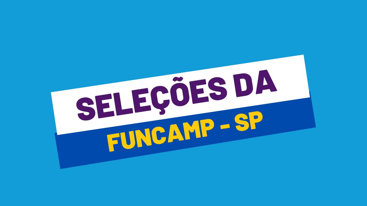 FUNCAMP abre novos editais de processo seletivo; ganhos de até R$ 10,6 MIL